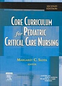 Core Curriculum for Pediatric Critical Care Nursing (Paperback, 2)