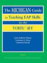 The Michigan Guide to Teaching Eap Skills for the Toefl(r) IBT (Paperback)