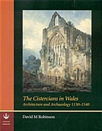 The Cistercians in Wales : Architecture and Archaeology 1130-1540 (Hardcover)