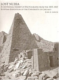 Lost Nubia: A Centennial Exhibit of Photographs from the 1905-1907 Egyptian Expedition of the University of Chicago (Paperback)