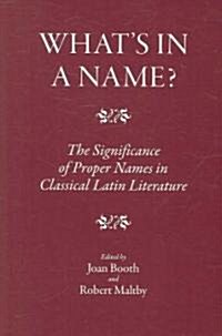Whats in a Name? : The Significance of Proper Names in Classical Latin Literature (Hardcover)