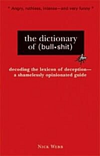 The Dictionary of Bullshit: A Shamelessly Opinionated Guide to All That Is Absurd, Misleading and Insincere                                            (Hardcover)