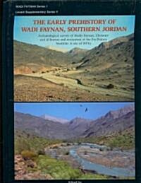The Early Prehistory of Wadi Faynan, Southern Jordan : Archaeological Survey of Wadis Faynan, Ghuwayr and Al Bustan and Evaluation of the Pre-Pottery  (Hardcover)