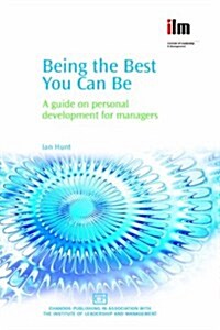 Being the Best You Can be : A Guide on Personal Development for Managers (Paperback)