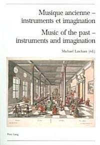 [중고] Musique Ancienne - Instruments Et Imagination- Music of the Past - Instruments and Imagination: Actes Des Rencontres Internationales Harmoniques  (Paperback)