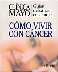 Clinica Mayo-Como Vivir Con Cancer / Mayo Clinic - How to Live with Cancer (Hardcover, Translation)