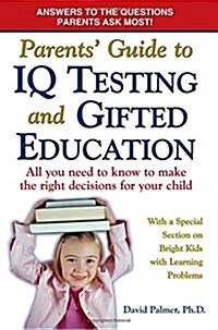 Parents Guide to IQ Testing and Gifted Education: All You Need to Know to Make the Right Decisions for Your Child (Paperback)