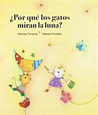 Porque Los Gatos Miran La Luna?/ Why Do Cats Look at the Moon? (Hardcover)