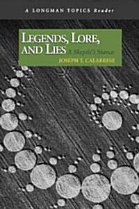 Legends, Lore, and Lies: A Skeptics Stance, a Longman Topics Reader (Paperback)