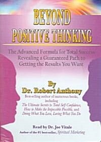 Beyond Positive Thinking: The Advanced Formula for Total Success Revealing a Guaranteed Path to Getting the Results You Want (Audio CD)