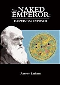 The Naked Emperor : Darwinism Exposed (Paperback)