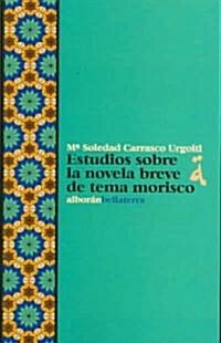 Estudios sobre la novela breve de tema morisco/ Studies of the Brief Novel of Morisco (Paperback)