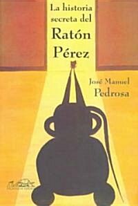 La Historia Secreta Del Raton Perez/the Secret Story of Perez the Mouse (Paperback)