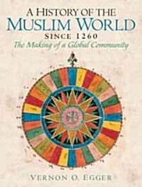 A History of the Muslim World Since 1260: The Making of a Global Community (Paperback)