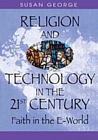 Religion and Technology in the 21st Century: Faith in the E-World (Hardcover)