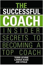 The Successful Coach: Insider Secrets to Becoming a Top Coach (Paperback)