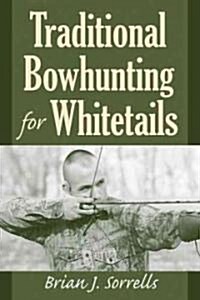 Traditional Bowhunting for Whitetails (Paperback)