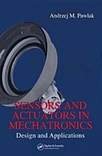 Sensors and Actuators in Mechatronics: Design and Applications (Hardcover)