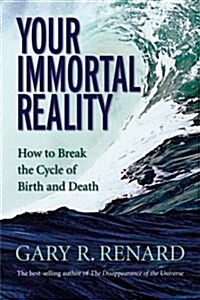 Your Immortal Reality: How to Break the Cycle of Birth and Death (Paperback)