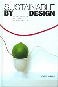 Sustainable by Design : Explorations in Theory and Practice (Hardcover)