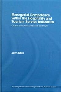 Managerial Competence within the Hospitality and Tourism Service Industries : Global Cultural Contextual Analysis (Hardcover)