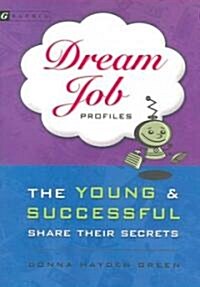 Dream Job Profiles: The Young & Successful Share Their Secrets (Paperback)