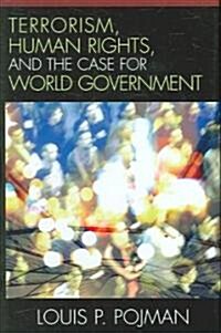 Terrorism, Human Rights, and the Case for World Government (Hardcover)