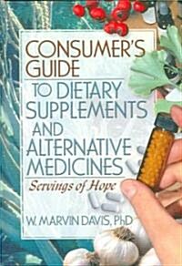 Consumers Guide to Dietary Supplements And Alternative Medicines (Hardcover, 1st)