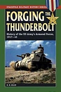 Forging the Thunderbolt: History of the U.S. Armys Armored Forces, 1917-45 (Paperback)