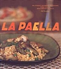 La Paella: Deliciously Authentic Rice Dishes from Spains Mediterranean Coast (Hardcover)