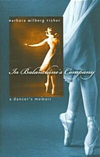 In Balanchines Company: A Dancers Memoir (Hardcover)