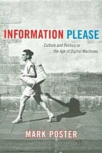 Information Please: Culture and Politics in the Age of Digital Machines (Paperback)