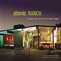 Atomic Ranch: Design Ideas for Stylish Ranch Homes (Hardcover)
