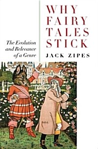 Why Fairy Tales Stick : The Evolution and Relevance of a Genre (Paperback)