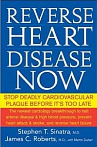 Reverse Heart Disease Now: Stop Deadly Cardiovascular Plaque Before Its Too Late (Hardcover)