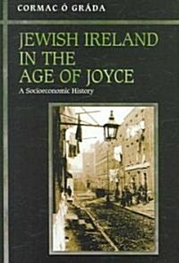 Jewish Ireland in the Age of Joyce: A Socioeconomic History (Hardcover)