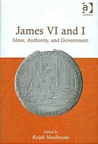 James VI and I : Ideas, Authority, and Government (Hardcover)