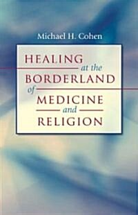 Healing at the Borderland of Medicine And Religion (Hardcover)