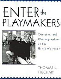 Enter the Playmakers: Directors and Choreographers on the New York Stage (Paperback)