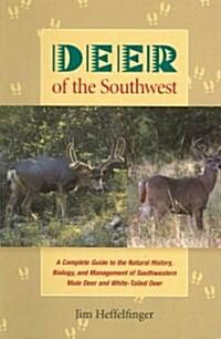 Deer of the Southwest: A Complete Guide to the Natural History, Biology, and Management of Southwestern Mule Deer and White-Tailed Deer                (Hardcover)