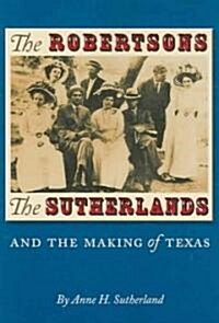 The Robertsons, the Sutherlands, and the Making of Texas (Hardcover)