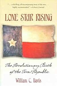 Lone Star Rising: The Revolutionary Birth of the Texas Republic (Paperback)