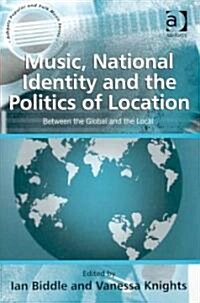 Music, National Identity and the Politics of Location : Between the Global and the Local (Hardcover)