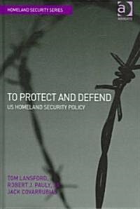 To Protect and Defend : US Homeland Security Policy (Hardcover)