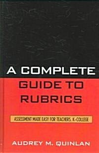 A Complete Guide to Rubrics: Assessment Made Easy for Teachers, K-College (Hardcover)