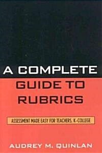 A Complete Guide to Rubrics: Assessment Made Easy for Teachers, K-College (Paperback)