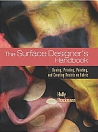 The Surface Designers Handbook: Dyeing, Printing, Painting, and Creating Resists on Fabric (Spiral)