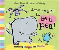 I don't want to be a pea! :the story of Hugo and Bella 