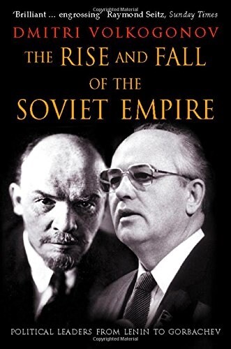 The Rise and Fall of the Soviet Empire : Political Leaders from Lenin to Gorbachev (Paperback)