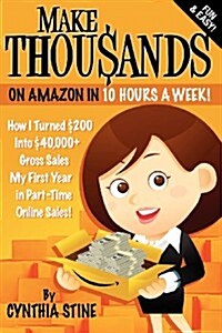 Make Thousands on Amazon in 10 Hours a Week! (Paperback)